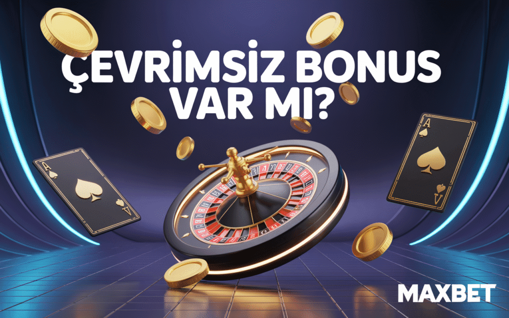 Maxbet Çevrimsiz Bonus - Şartsız Bonus Fırsatları