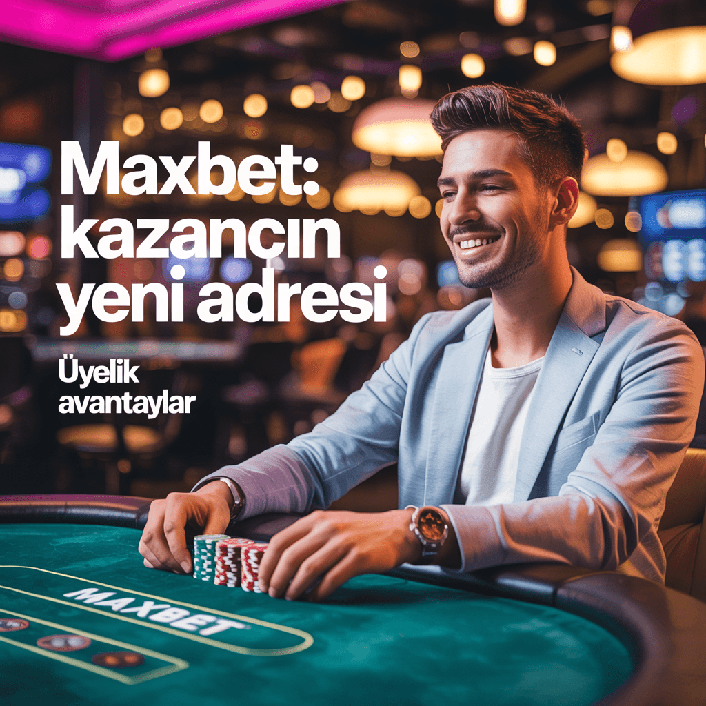 Maxbet Üyelik Avantajları - Kapsamlı Hizmet Paketi